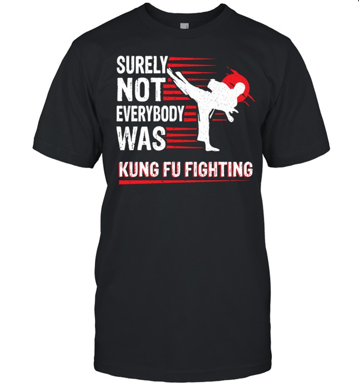 Vintage Surely Not Everybody Was Kung Fu Fighting shirts