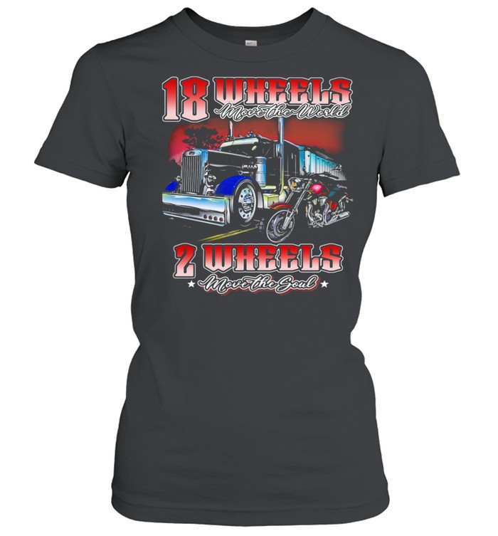 18 Wheels Move The World 2 Wheels Move The Souls The Truck And Motorcycle shirt Classic Women's T-shirt