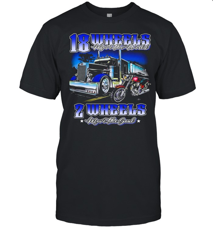 18 Wheels Move The World 2 Wheels Move The Souls Truck And Motorcycle shirt Classic Men's T-shirt