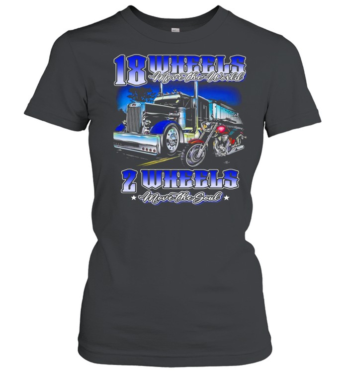 18 Wheels Move The World 2 Wheels Move The Souls Truck And Motorcycle shirt Classic Women's T-shirt