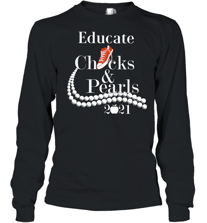 Educate Chucks And Pearls 2021 Apple shirt Long Sleeved T-shirt