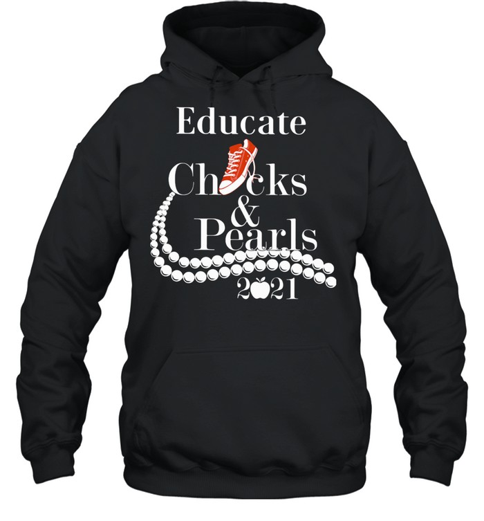 Educate Chucks And Pearls 2021 Apple shirt Unisex Hoodie