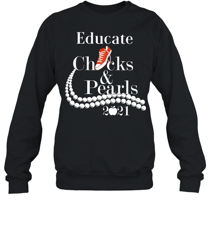 Educate Chucks And Pearls 2021 Apple shirt Unisex Sweatshirt