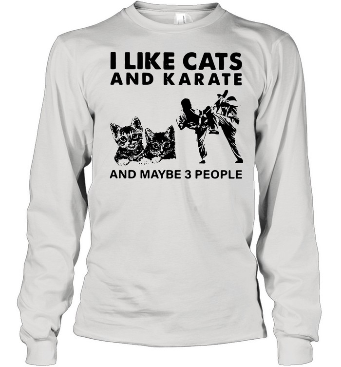I Like Cats And Karate And Maybe 3 People shirt Long Sleeved T-shirt