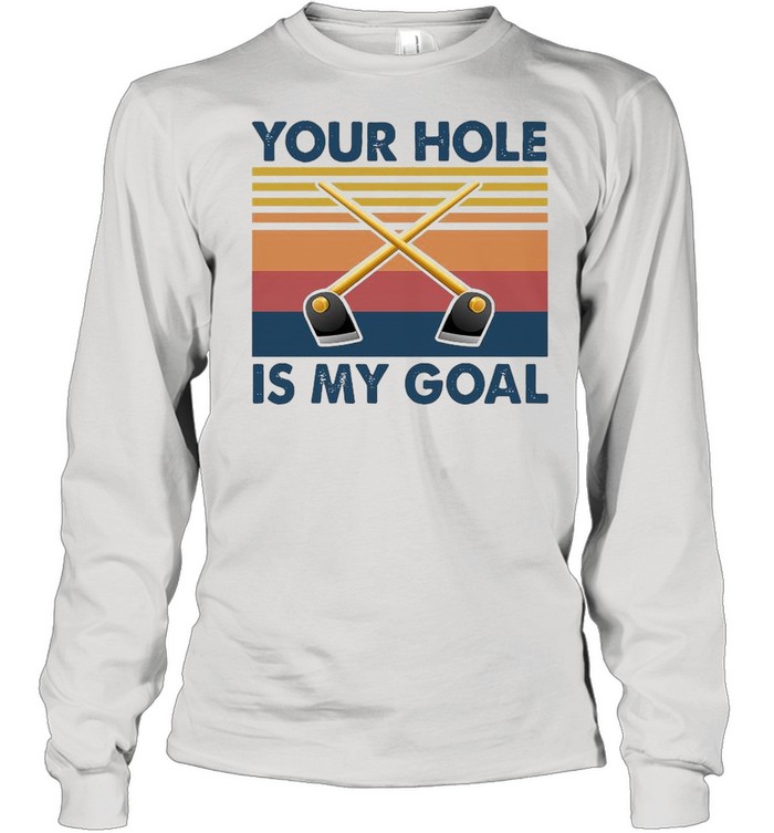 Your Hole Is My Goal Vintage shirt Long Sleeved T-shirt