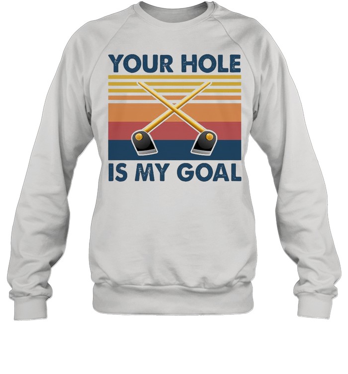 Your Hole Is My Goal Vintage shirt Unisex Sweatshirt