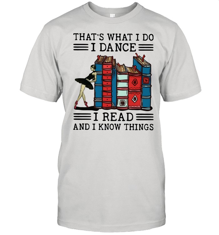 That's What I Do I Dance I Read And I Know Things shirt Classic Men's T-shirt