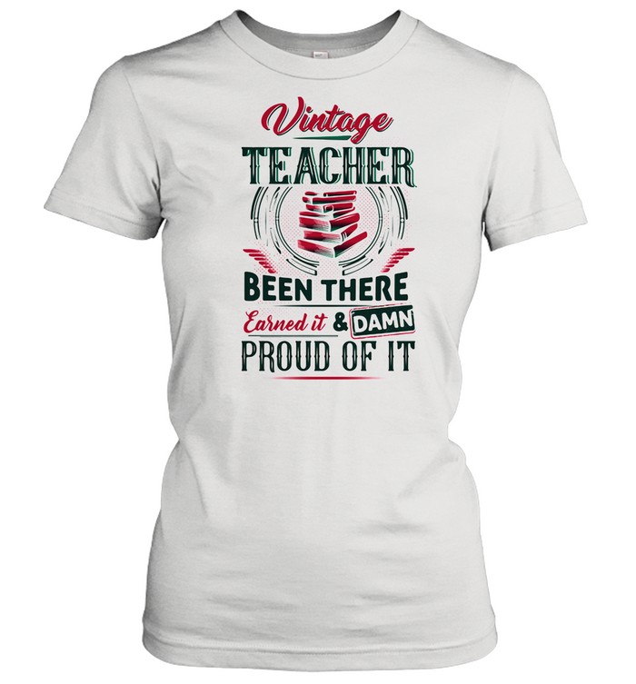 Vintage Teacher Been There Earned It And Damn Proud Of It Book shirt Classic Women's T-shirt