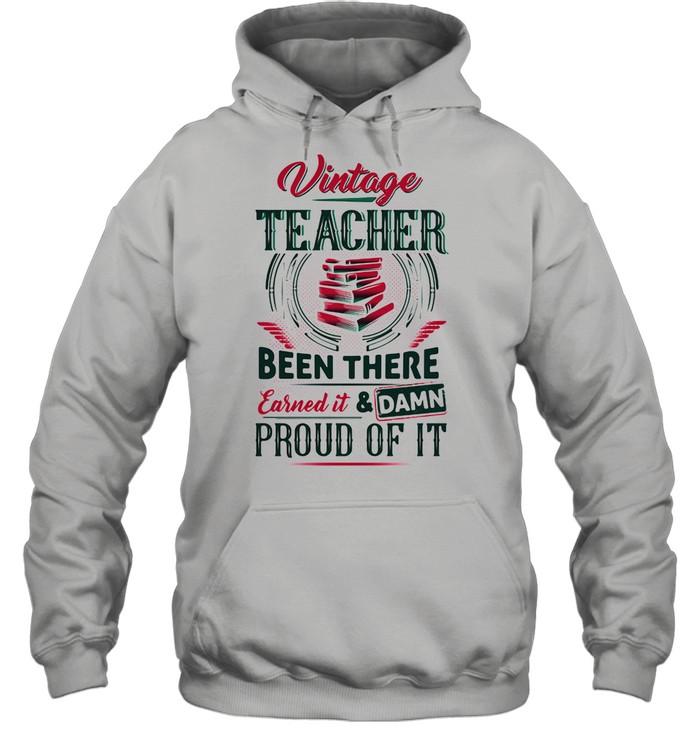 Vintage Teacher Been There Earned It And Damn Proud Of It Book shirt Unisex Hoodie