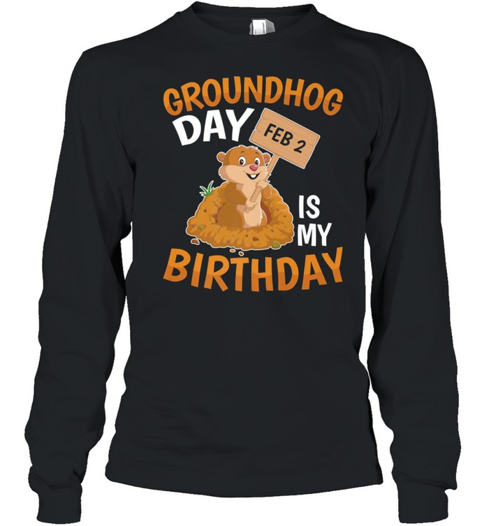 Groundhog Day February 2nd 2 Is My Birthday shirt Long Sleeved T-shirt