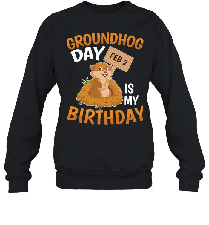 Groundhog Day February 2nd 2 Is My Birthday shirt Unisex Sweatshirt