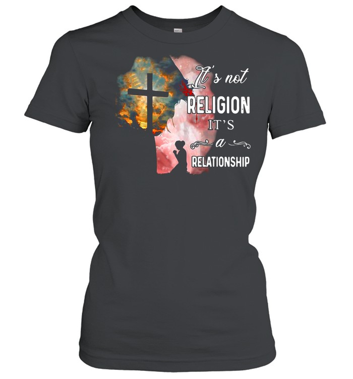 It’s Not Religion It’s A Relationship Jesus Funny shirt Classic Women's T-shirt