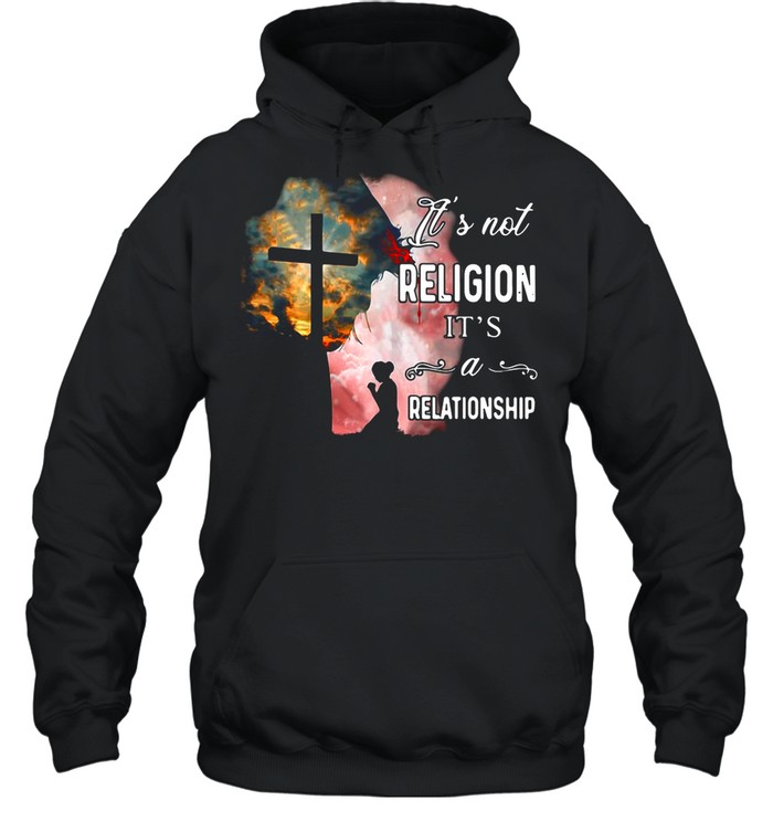 It’s Not Religion It’s A Relationship Jesus Funny shirt Unisex Hoodie