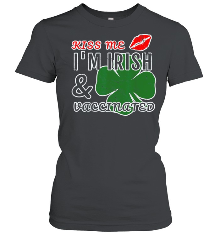 Kiss Me Im Irish and Vaccinated shirt Classic Women's T-shirt