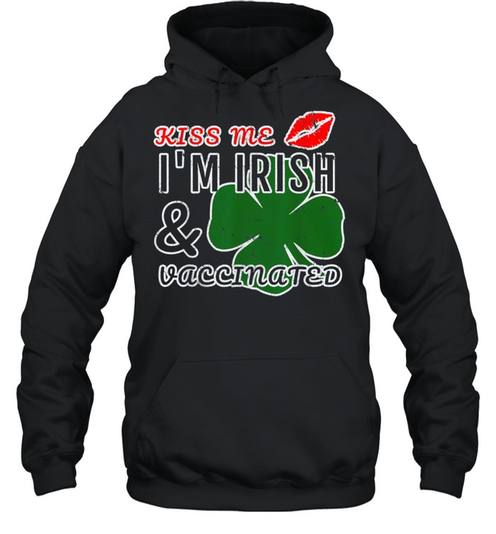 Kiss Me Im Irish and Vaccinated shirt Unisex Hoodie