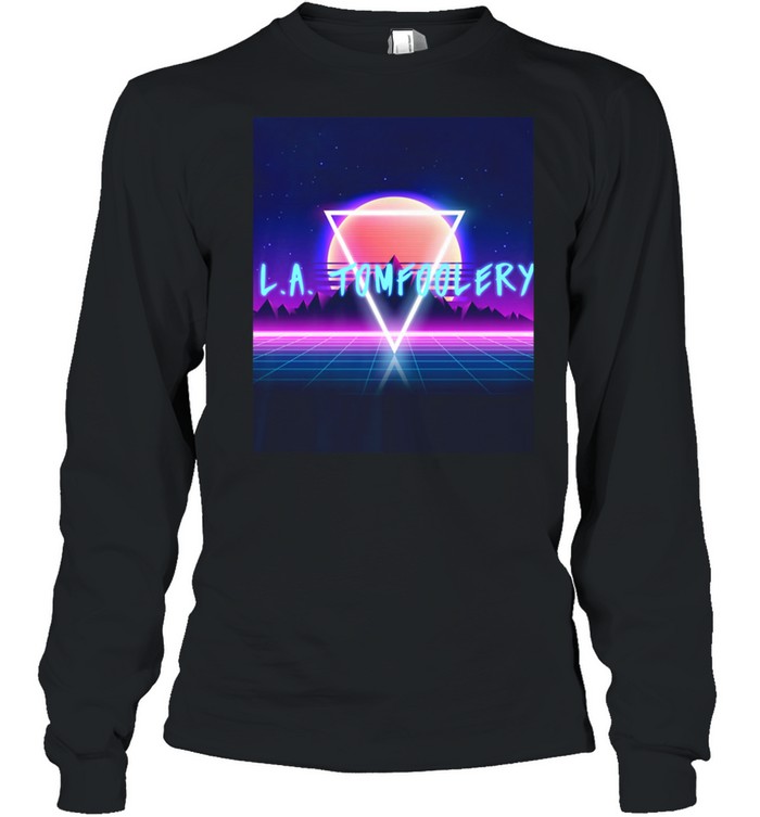 LA Tomfoolery 80s shirt Long Sleeved T-shirt