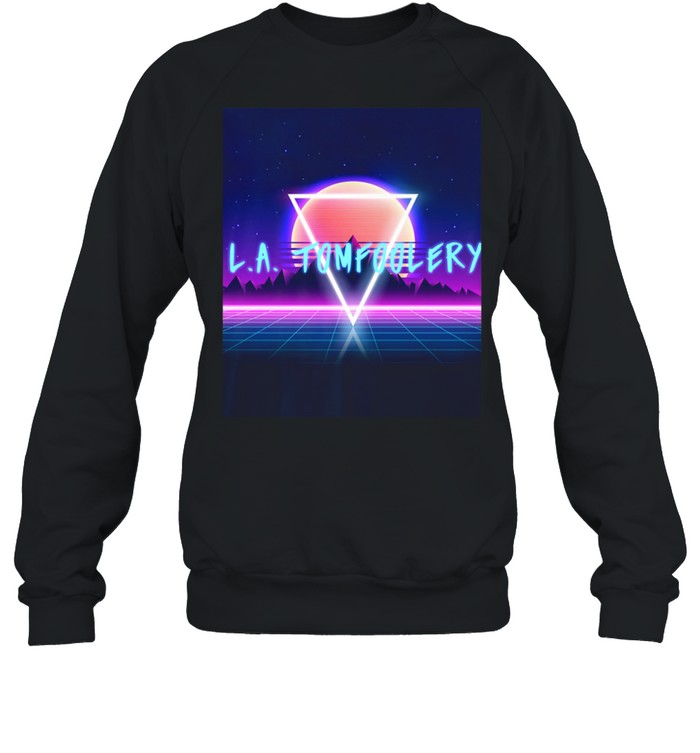 LA Tomfoolery 80s shirt Unisex Sweatshirt