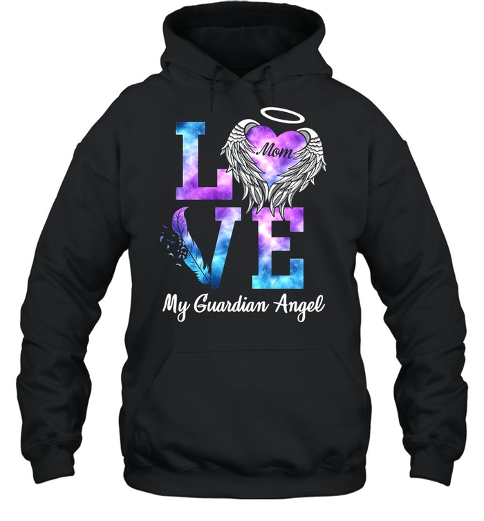 Love Mom My Guadian Angel shirt Unisex Hoodie