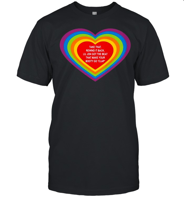 Love Take That Rewind It Back Lil Jon Got The Beat That Make Your Booty Go Clap shirt Classic Men's T-shirt Love Take That Rewind It Back Lil Jon Got The Beat That Make Your Booty Go Clap shirt Classic Men's T-shirt