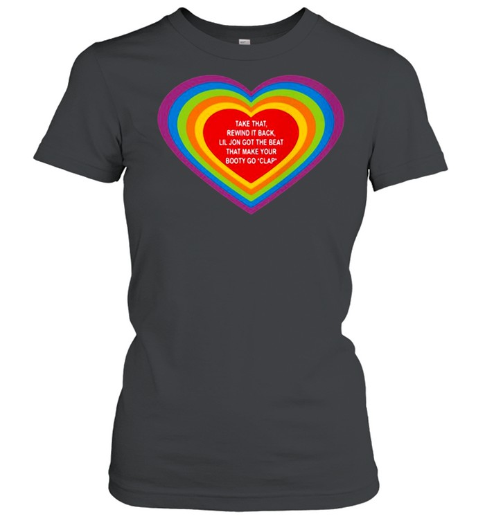 Love Take That Rewind It Back Lil Jon Got The Beat That Make Your Booty Go Clap shirt Classic Women's T-shirt