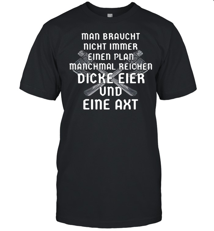 Man Braucht Nicht Immer Einen Plan Manchmal Reichen Dicke Eier shirt Classic Men's T-shirt Man Braucht Nicht Immer Einen Plan Manchmal Reichen Dicke Eier shirt Classic Men's T-shirt