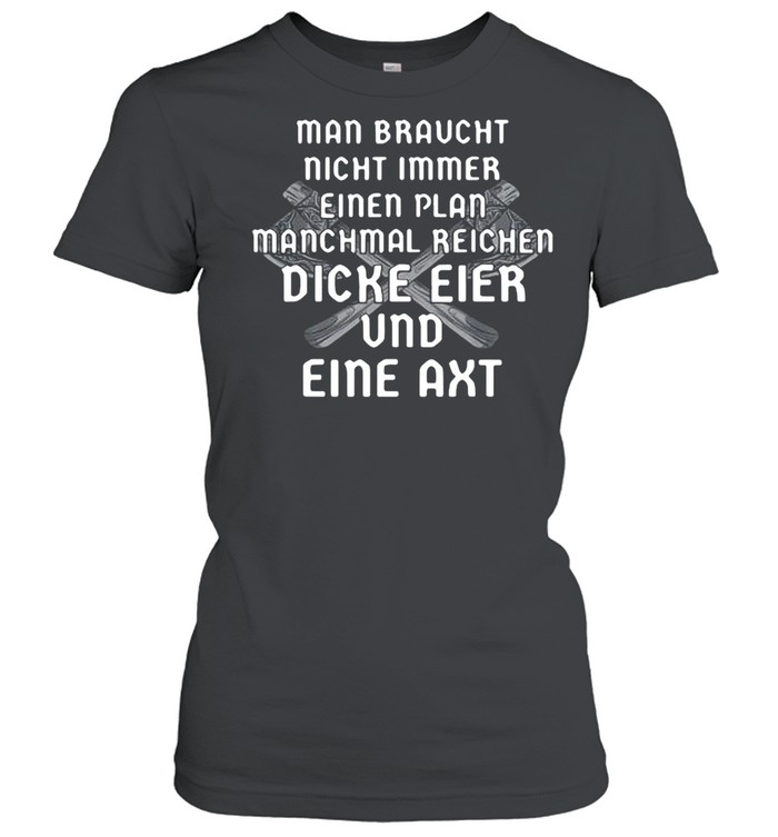 Man Braucht Nicht Immer Einen Plan Manchmal Reichen Dicke Eier shirt Classic Women's T-shirt