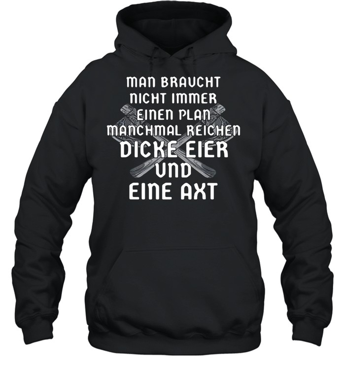 Man Braucht Nicht Immer Einen Plan Manchmal Reichen Dicke Eier shirt Unisex Hoodie