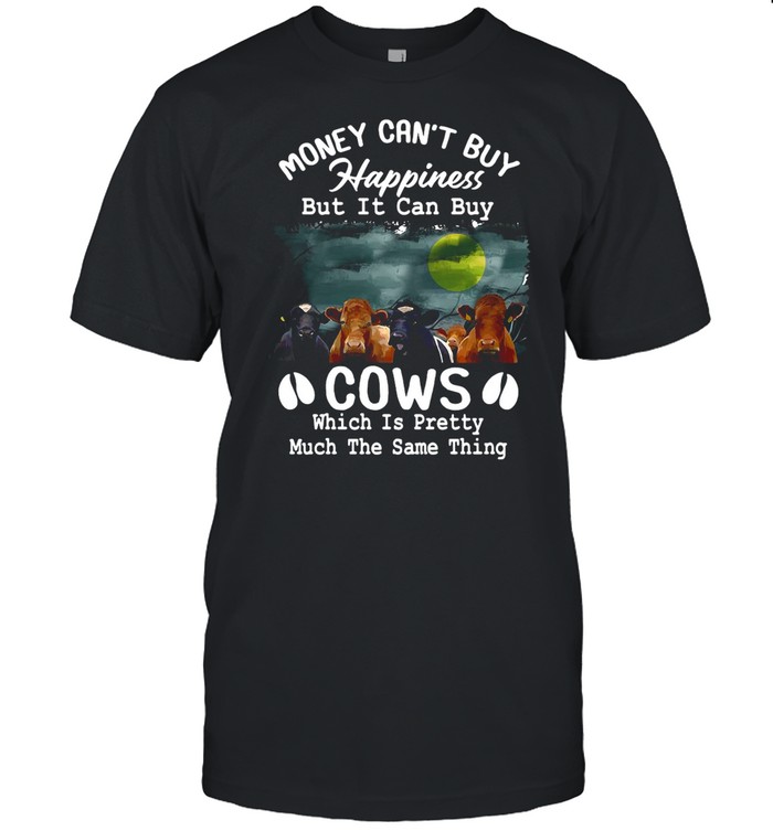 Money Can’t Buy Happiness But It Can Buy Cows Which It Pretty Much The Same Thing shirt Classic Men's T-shirt Money Can’t Buy Happiness But It Can Buy Cows Which It Pretty Much The Same Thing shirt Classic Men's T-shirt