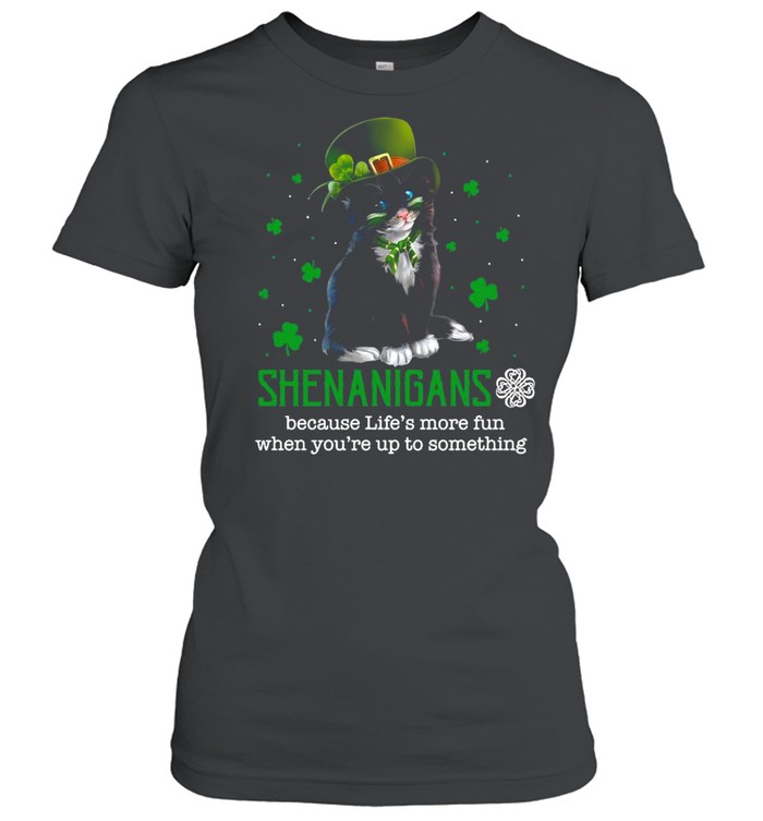 Patrick Day Black Cat Shenanigans Because Life’s More Fun When You’re Up To Something shirt Classic Women's T-shirt