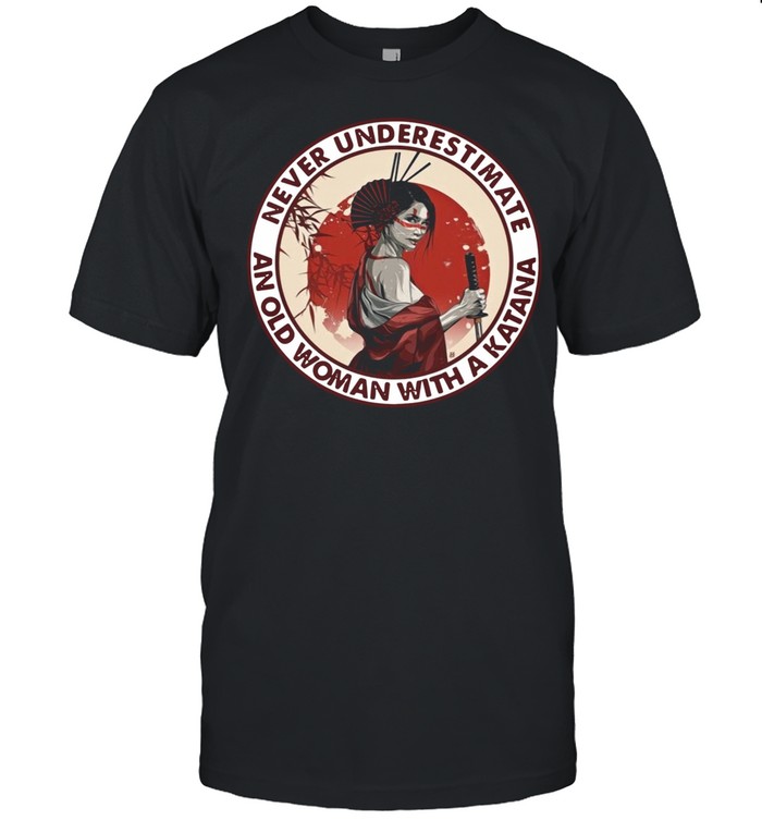 Samurai Girl Never Underestimate And Old Woman With A Katana shirt Classic Men's T-shirt Samurai Girl Never Underestimate And Old Woman With A Katana shirt Classic Men's T-shirt