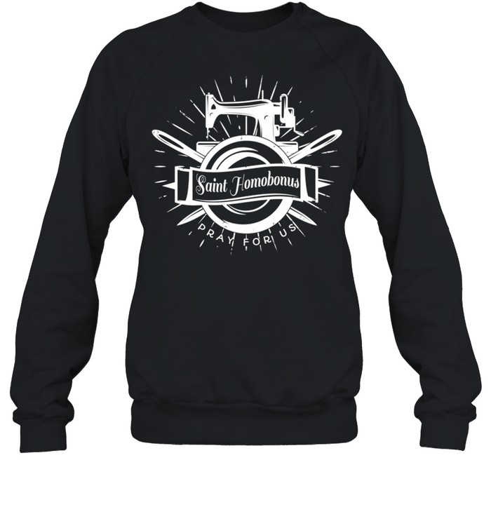 St Homobonus Patron Sewing Tailors Tools Catholic Saint shirt Unisex Sweatshirt