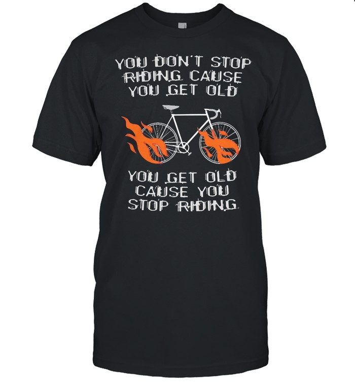 You dont stop riding cause you get older you get old cause you stop riding shirt Classic Men's T-shirt
