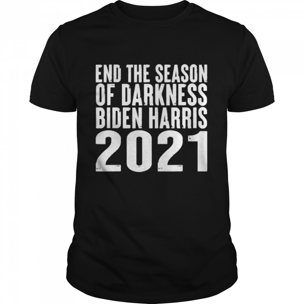 Ends thes seasons ofs darknesss Bidens Harriss 2021s Politicals Quotes shirts