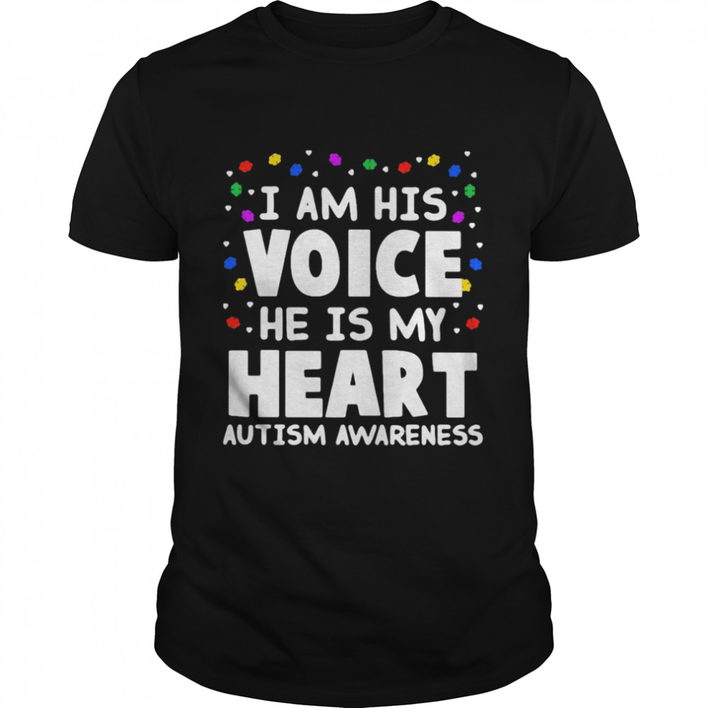 I Am His Voice He Is My Heart Autism Awareness shirts