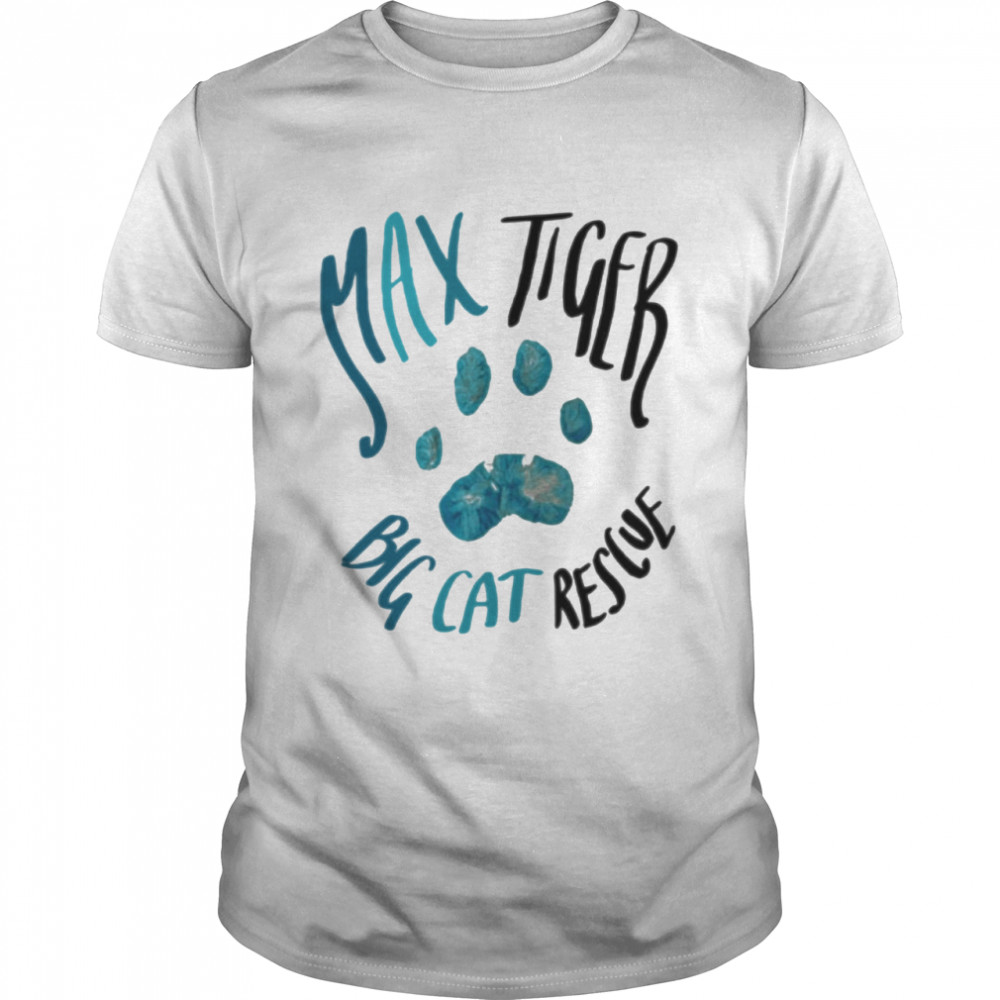 Maxs Tigers bigs cats rescues shirts