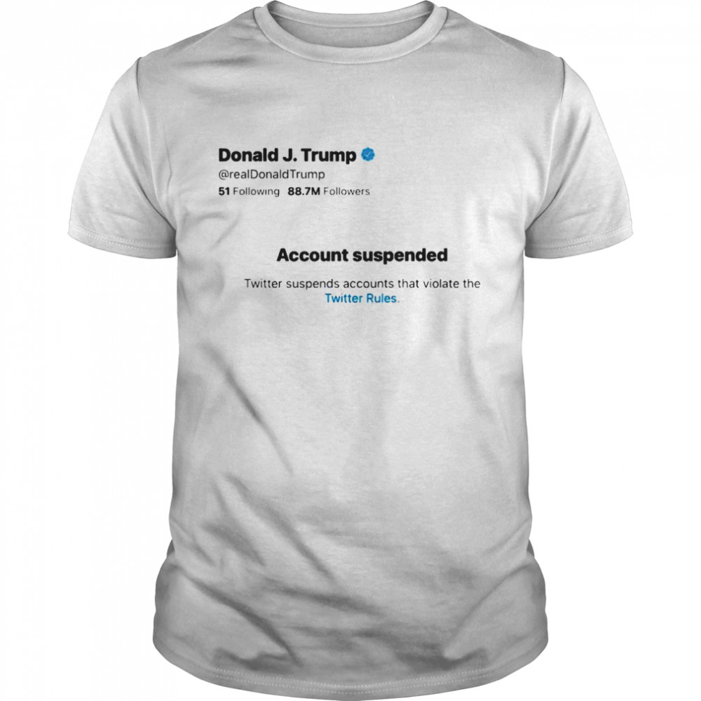 Donald jTrump account suspended twitter shirts