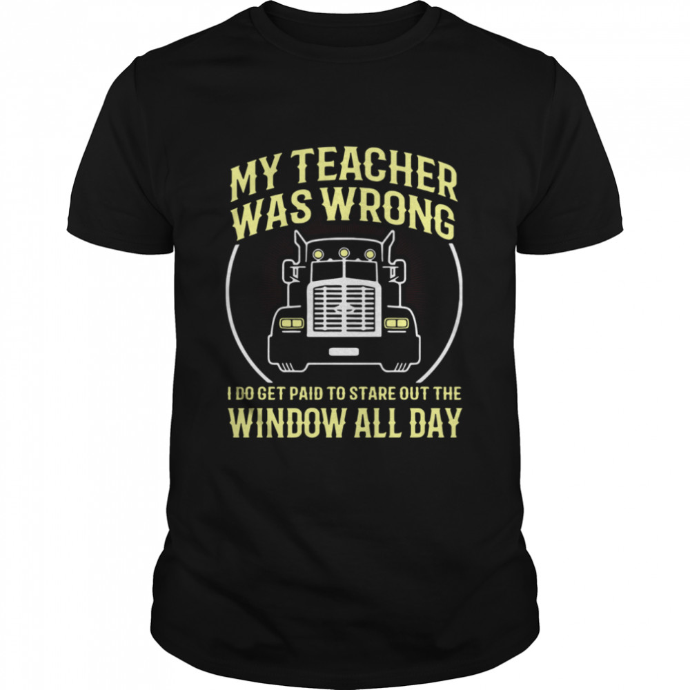 Mys Teachers Wass Wrongs Is Dos Gets Paids Tos Stares Outs Thes Windows Alls Days shirts
