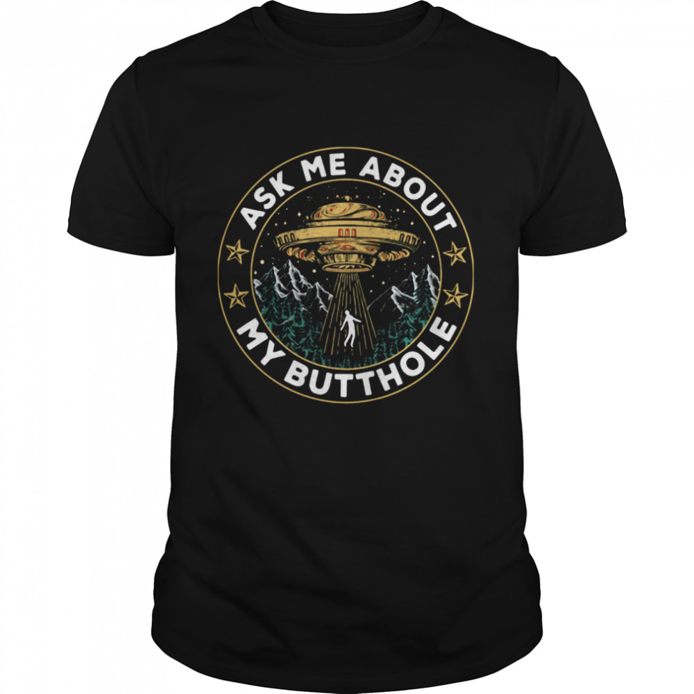 UFO Ask Me About My Butthole shirt Classic Men's
