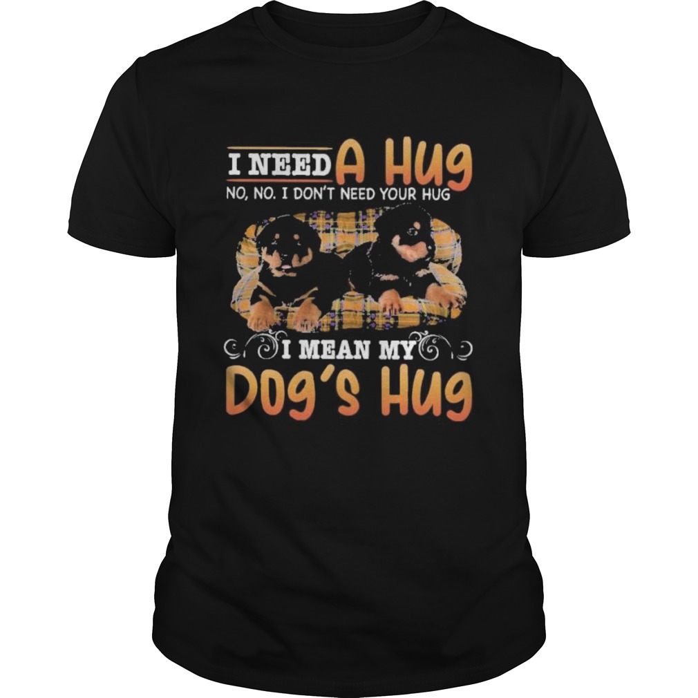 i need a hug no no i dont need your hug i mean my dogs hug shirt Classic Men's