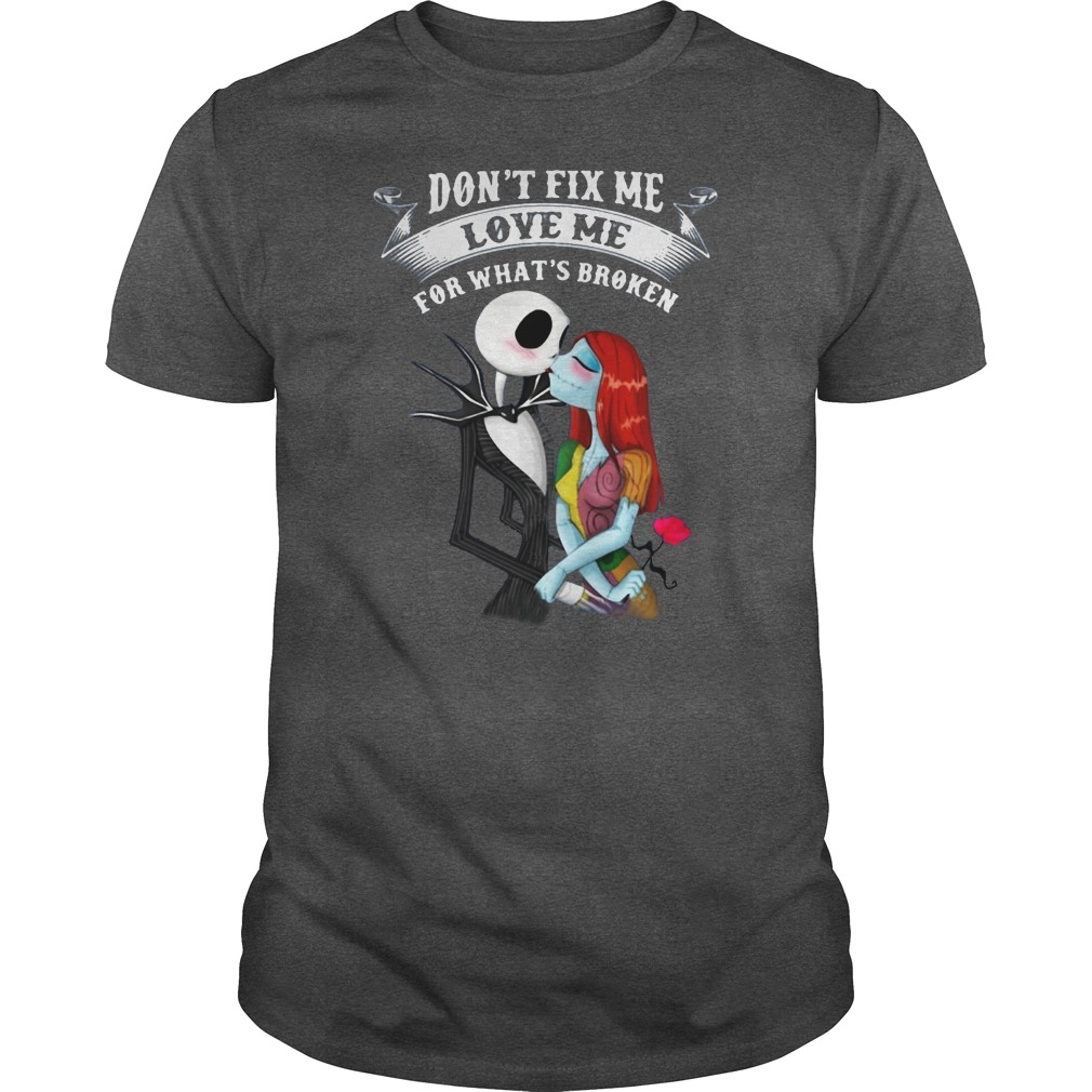 Jack Skellington and Sally don’t fix me love me for what brocken shirt Classic Men's