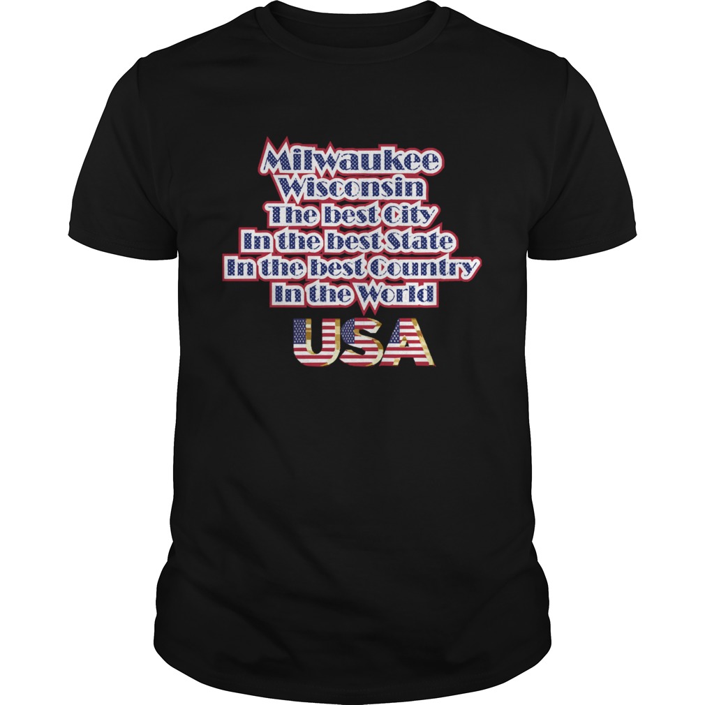 Milwaukee Washington The Best City In The Best State In The Best Country In THe World USA shirt Classic Men's