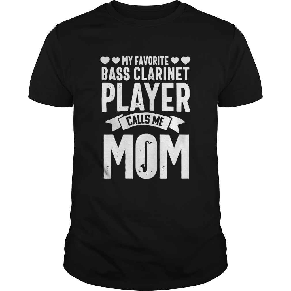 My Favorite Bass Clarinet Player Calls Me Mom shirts