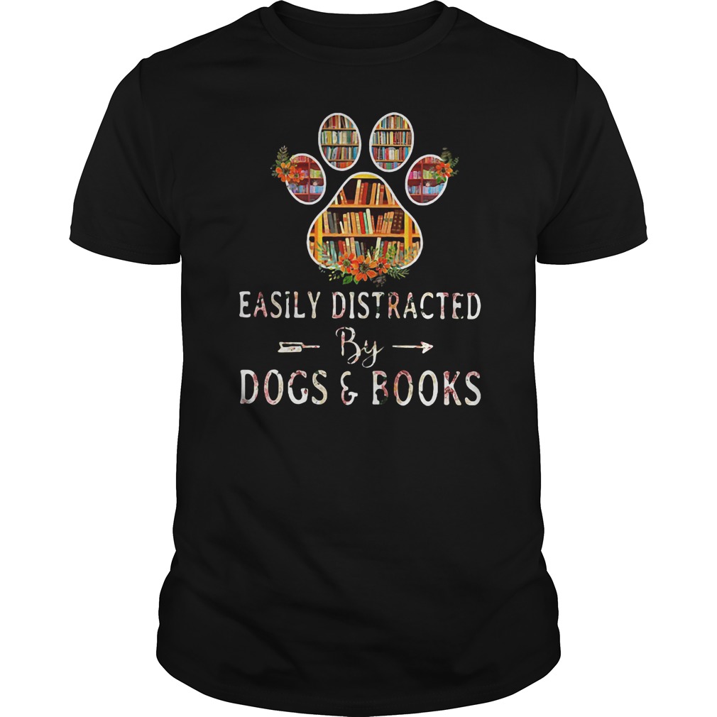 Easily distracted by dogs and books shirt