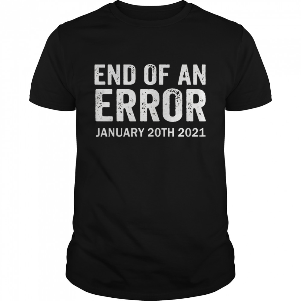 End of an error january 20th 2021 Joe Biden shirt Classic Men's