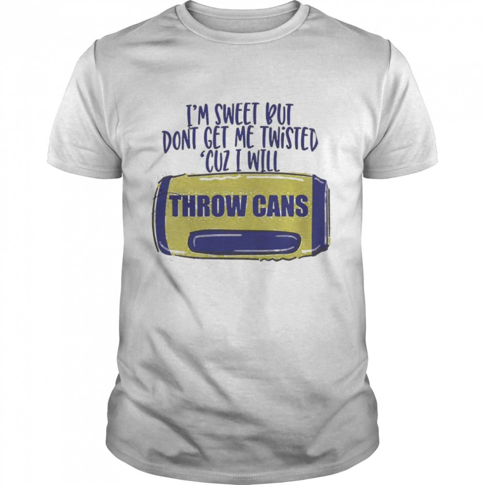 Is’ms sweets buts dons’ts gets mes twisteds ‘cuzs Is wills throws canss shirts