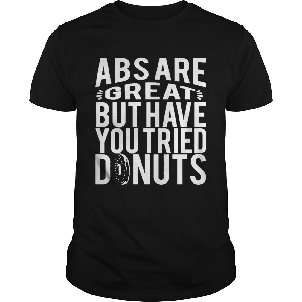 Abs are great but have you tried donuts shirts