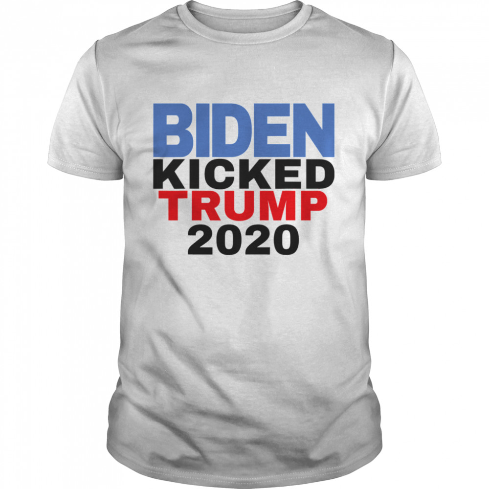 Biden Harris Kicked Trump 2020 President Joe Wins shirts