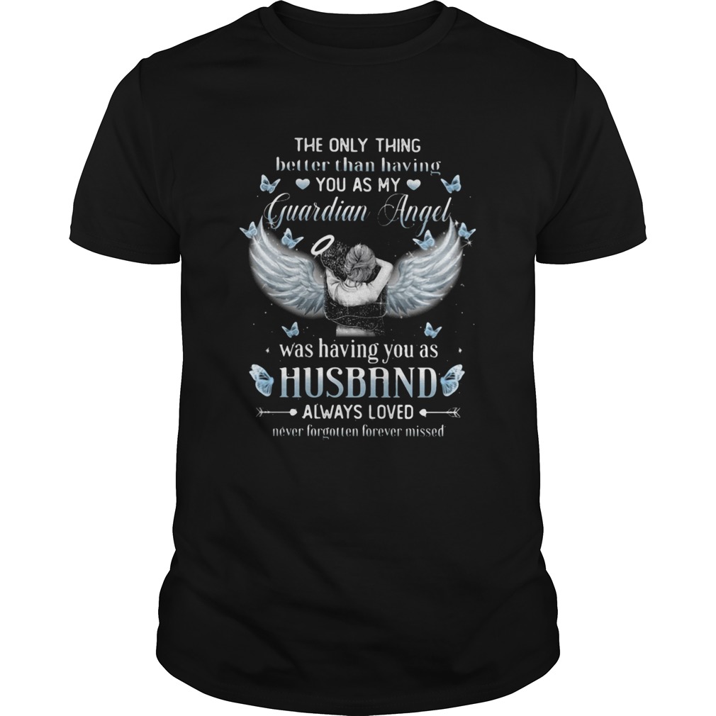 The Only Thing Better Than Having You As My Guardian Angel Was Having You As Husband Always Loved shirt Classic Men's