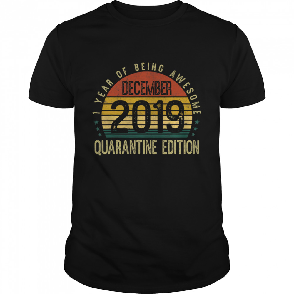 1 Year Of Being Awesome December 2019 Quarantine Edition 1st Birthday Vintage shirt