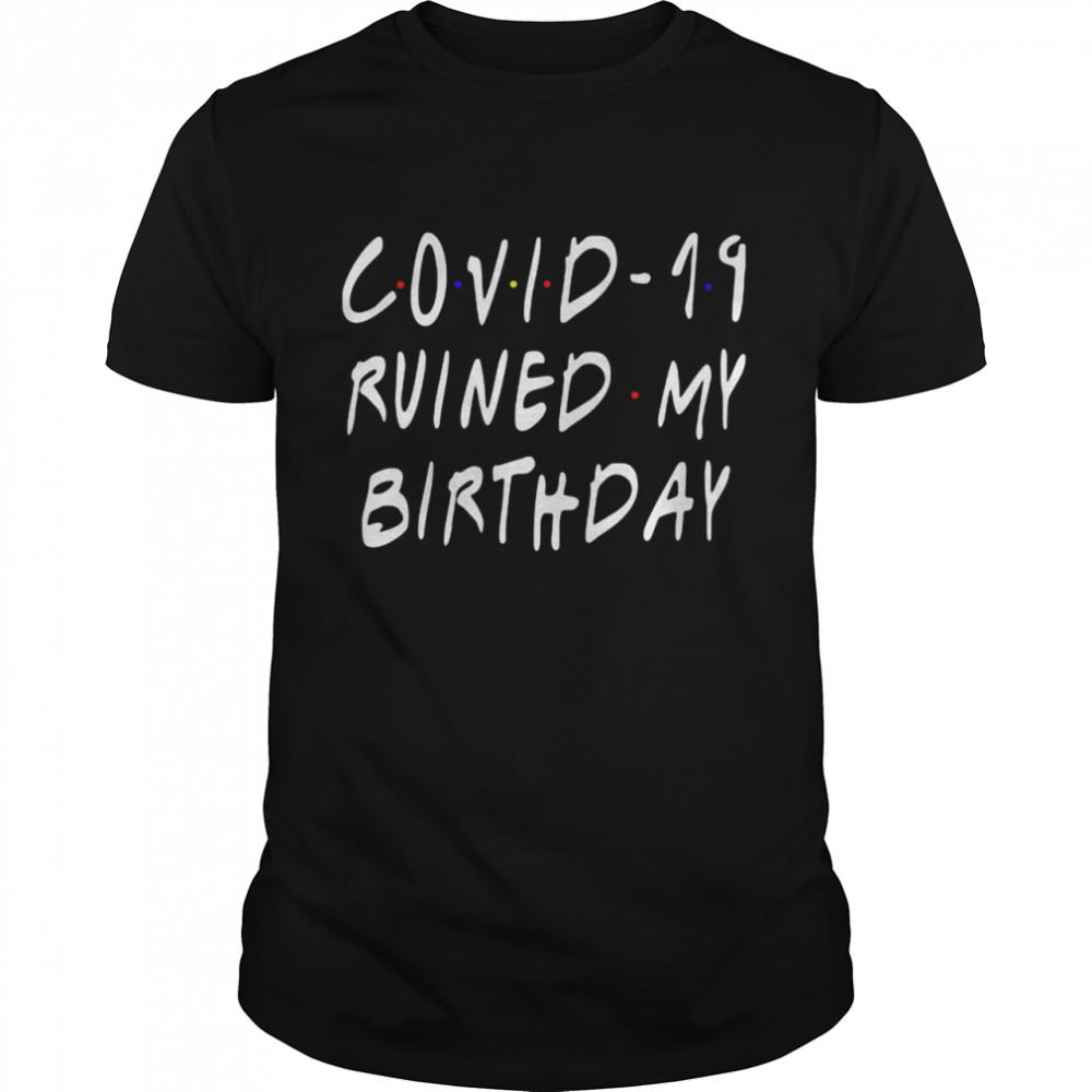 Covid 19 Ruined My Birthday Corona Virus shirt Classic Men's